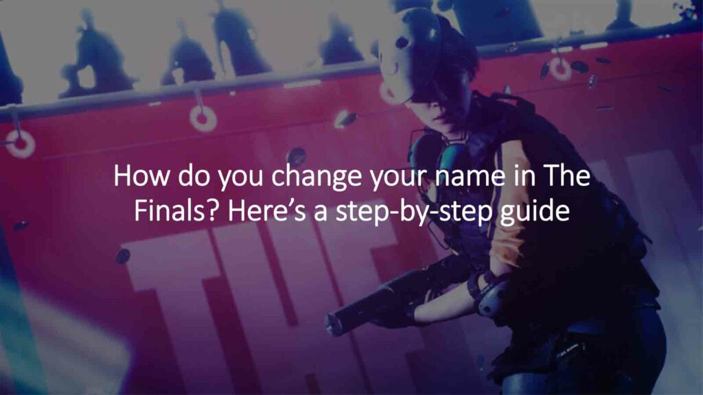 How do you change your name in The Finals? Here’s a step-by-step guide by ONE Esports